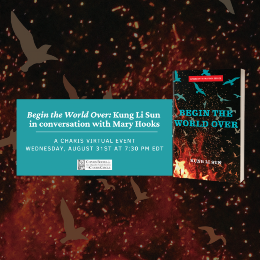 ID: Text reads, "Begin the World Over: Kung Li Sun in conversation with Mary Hooks. A Charis Virtual Event Wednesday, August 31st at 7:30pm EDT." Features the front cover of Begin the World Over depicting birds flying in the embers of a fire.