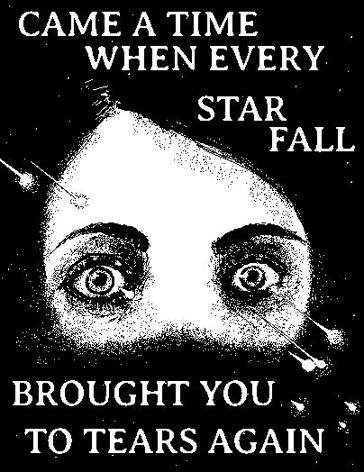 a black and white digital drawing of a woman's eyes in front of a night sky. shooting stars fall across the sky, resembling teardrops. on top of the picture is text reading, "came a time when every star fall brought you to tears again".