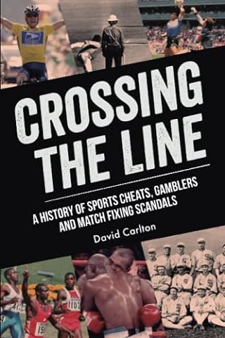 Crossing the Line: A History of Sports Cheats, Gamblers and Match Fixing Scandals