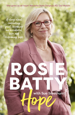 Hope : The inspiring and deeply moving new book about finding peace from the bestselling author of A MOTHERS STORY, for readers of Leigh Sales, Julia Baird, Turia Pitt and Indira Naidoo - Rosie Batty