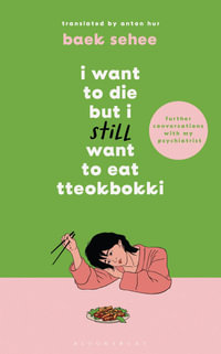 I Want to Die but I Still Want to Eat Tteokbokki : further conversations with my psychiatrist. The Sunday Times and internationally bestselling sequel to the hit Korean therapy memoir - Baek Sehee