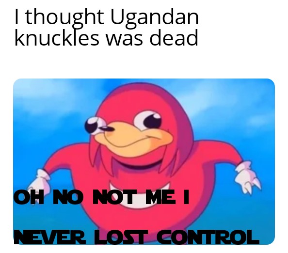 r/Funnymemes - bring back Ugandan knuckles