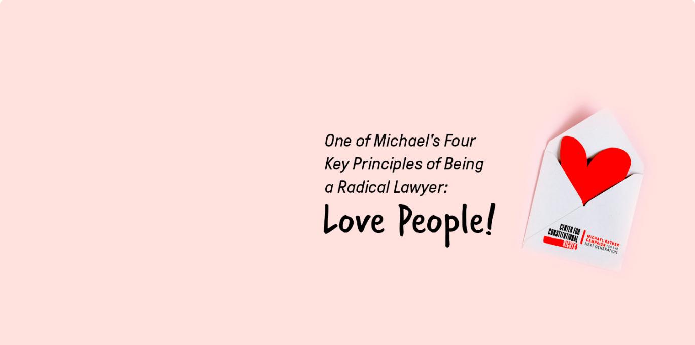 One of Michael's four principles of being a radical lawyer: love people!