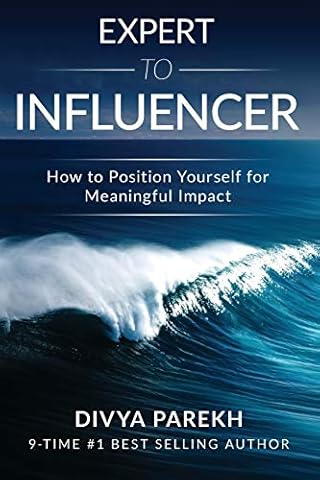 EXPERT TO INFLUENCER: HOW TO POSITION YOURSELF FOR MEANINGFUL IMPACT