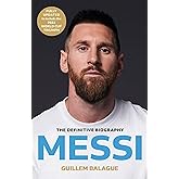 Messi: The must-read biography of the World Cup champion, now fully updated (Guillem Balague's Books)