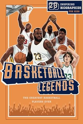 Basketball Legends: 20 Inspiring Biographies For Kids - The Greatest Basketball Players Ever (Inspiring Sports Biographies For Kids - 20 Illustrated Stories Of Sporting Legends)