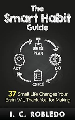 The Smart Habit Guide: 37 Small Life Changes Your Brain Will Thank You for Making