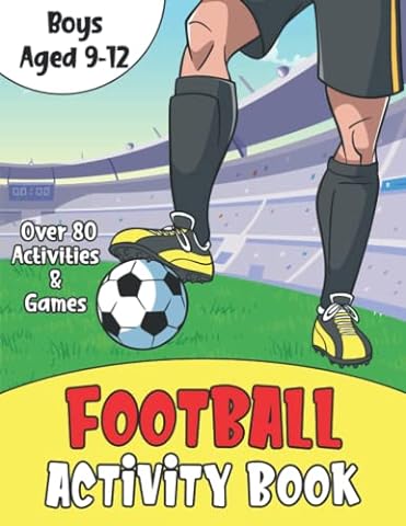 Football Activity Book For Boys 9-12: Over 80 Fun Activities and Games: Word searches, Crossword, Mazes, Colouring, Drawing, and Much More - Perfect Football Gifts For Boys