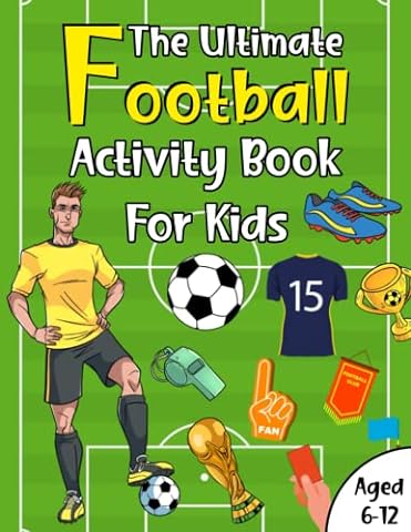 The Ultimate Football Activity Book For Kids Aged 6-12: Awesome, Challenging Activities Including Puzzles, Colouring, Jokes, Mazes, Math, Word Search & So Much More! (Fun activity books for kids)