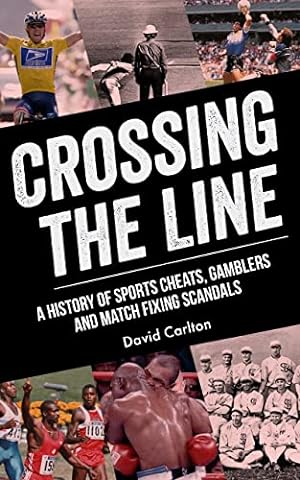 Crossing the Line: A History of Sports Cheats, Gamblers and Match Fixing Scandals