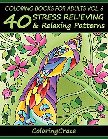 Coloring Books For Adults Volume 6: 40 Stress Relieving And Relaxing Patterns (Anti-Stress Art Therapy)