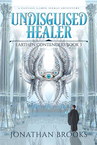 Undisguised Healer: A Fantasy LitRPG Isekai Adventure (Earthen Contenders Book 3)