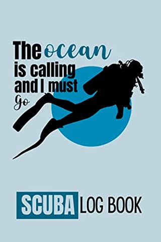 The Ocean Is Calling: Cute Log Book Gift For Scuba Divers With Spaces To Record More Than 100 Dives