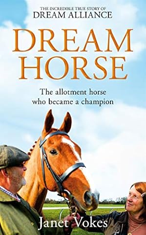 Dream Horse: The Incredible True Story of Dream Alliance – the Allotment Horse who Became a Champion