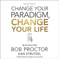 Change Your Paradigm, Change Your Life Audiobook By Bob Proctor cover art