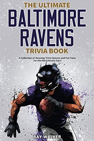 The Ultimate Baltimore Ravens Trivia Book: A Collection of Amazing Trivia Quizzes and Fun Facts for Die-Hard Ravens Fans!