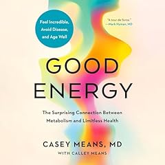 Good Energy Audiobook By Casey Means MD, Calley Means cover art