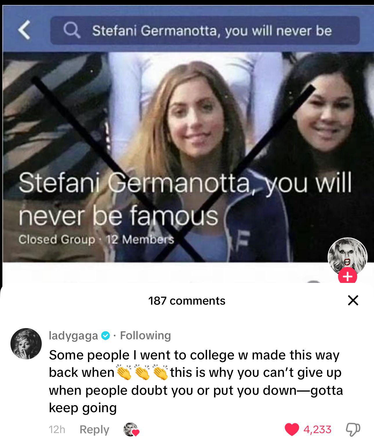 r/MadeMeSmile - Lady Gaga addresses Facebook page made by her classmates named ‘Stefani Germanotta, you will never be famous’:  “Some people I went to college w made this way back when 👏👏👏 this is why you can’t give up when people doubt you or put you down—gotta keep going”