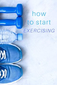 three water bottles and two blue shoes with the words how to start exercising on them