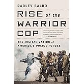 Rise of the Warrior Cop: The Militarization of America's Police Forces