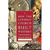 How the Catholic Church Built Western Civilization