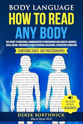 Body Language How To Read Any Body: The Secret To Nonverbal Communication To Understand & Influence In, Business, Sales, Online, Presenting & Public Speaking, Healthcare, Attraction & Seduction