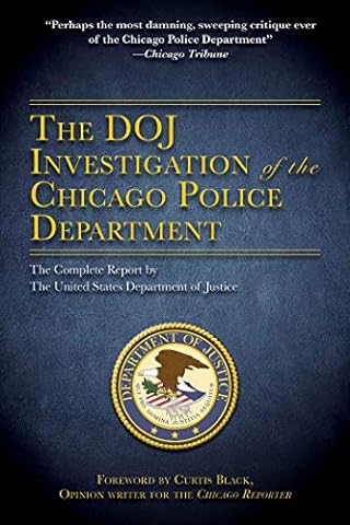 DOJ Investigation of the Chicago Police Department: The Complete Report by The United States Department of Justice