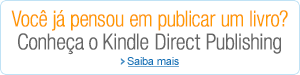 Voc j pensou em publicar um livro? Conhea o Kindle Direct Publishing.