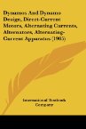 Dynamos And Dynamo Design, Direct-Current Motors, Alternating Currents, Alternators, Alternating-Current Apparatus (1905)