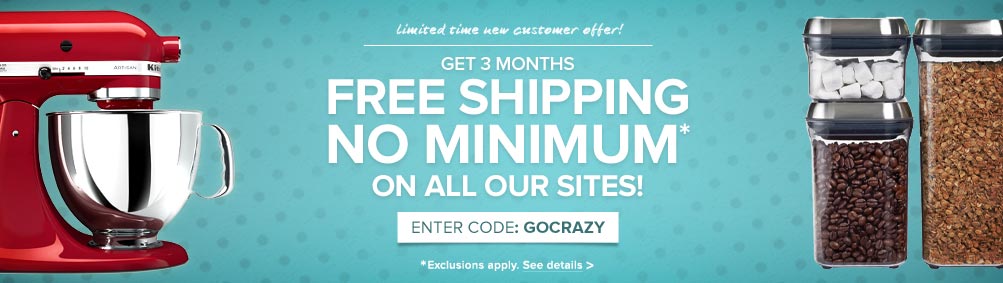 Get 3 months FREE SHIPPING with NO MINIMUM! Good on all our sites.  ENTER CODE: GOCRAZY