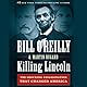 Killing Lincoln: The Shocking Assassination That Changed America Forever