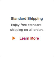 Standard Shipping! Enjoy free standard shipping on all orders