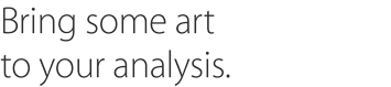 Bring some art to your analysis.