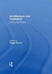 Architecture and Capitalism: 1845 to the Present