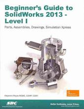 Beginner's Guide to Solidworks 2013: Level 1