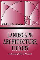 Landscape Architecture Theory: An Evolving Body of Thought