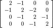 \left[ \begin{array}{rrrr}
2&-1&0&0\\
-1&2&-2&0\\
0&-1&2&-1\\
0&0&-1&2
\end{array} \right]