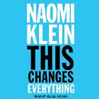 This Changes Everything: Capitalism vs. the Climate (






UNABRIDGED) by Naomi Klein Narrated by Ellen Archer