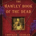 The Hawley Book of the Dead: A Novel (






UNABRIDGED) by Chrysler Szarlan Narrated by Cassandra Campbell