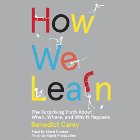 How We Learn: The Surprising Truth About When, Where, and Why It Happens (






UNABRIDGED) by Benedict Carey Narrated by Steve Kramer