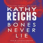 Bones Never Lie (






UNABRIDGED) by Kathy Reichs Narrated by Katherine Borowitz