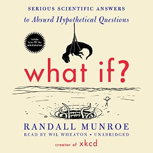 What If?: Serious Scientific Answers to Absurd Hypothetical Questions (






UNABRIDGED) by Randall Munroe Narrated by Wil Wheaton