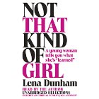 Not That Kind of Girl: A Young Woman Tells You What She's 'Learned' (






UNABRIDGED) by Lena Dunham Narrated by Lena Dunham