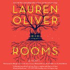 Rooms: A Novel (






UNABRIDGED) by Lauren Oliver Narrated by Orlagh Cassidy, Barbara Caruso, Elizabeth Evans, Noah Galvin, Cynthia Darlow