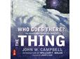 Who Goes There?: The Novella That Formed the Basis of &#39;THE THING&#39; Audiobook | John W. Campbell for $0.99