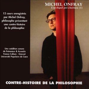 Contre-histoire de la philosophie - volume 1 - 1ère partie  Auteur(s) : Michel Onfray Narrateur(s) : Michel Onfray