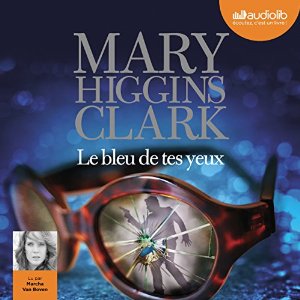 Le bleu de tes yeux (






Texte intégral) Auteur(s) : Mary Higgins Clark Narrateur(s) : Marcha Van Boven