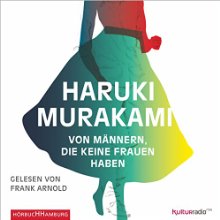 Von Männern, die keine Frauen haben (






ungekürzt) von Haruki Murakami Gesprochen von: Frank Arnold