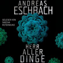 Herr aller Dinge (






ungekürzt) von Andreas Eschbach Gesprochen von: Sascha Rotermund