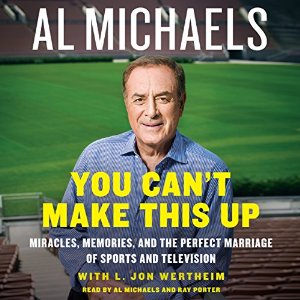 You Can't Make This Up: Miracles, Memories, and the Perfect Marriage of Sports and Television (






UNABRIDGED) by Al Michaels, L. Jon Wertheim Narrated by Al Michaels, Ray Porter